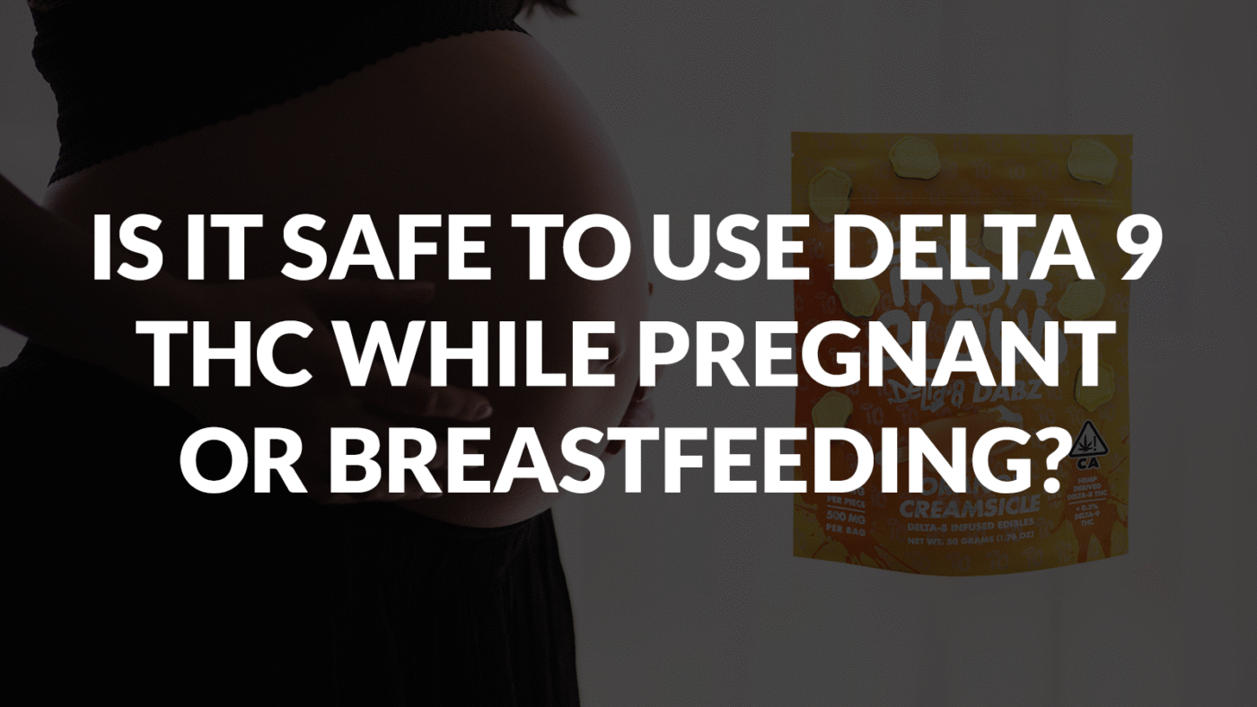 Is It Safe To Use Delta 9 Thc While Pregnant Or Breastfeeding? 6 Is It Safe To Use Delta 9 Thc While Pregnant Or Breastfeeding