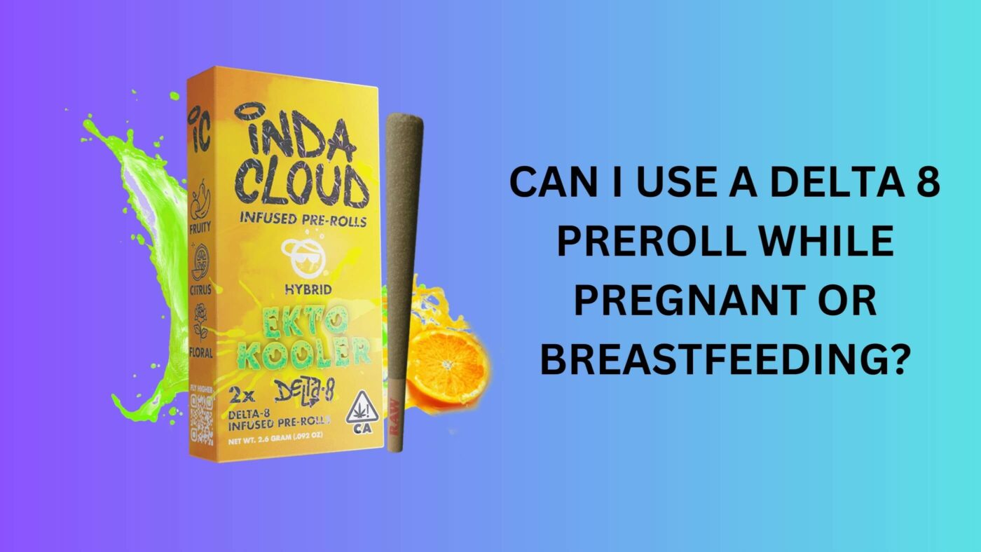 Can I Use A Delta 8 Preroll While Pregnant Or Breastfeeding? 6 Delta 8 Pre-Roll