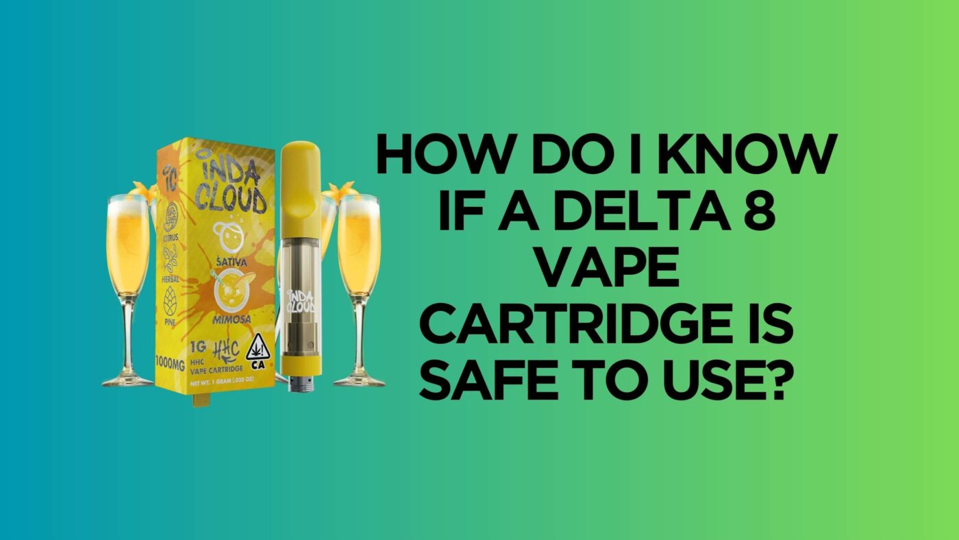 How Do I Know If A Delta 8 Vape Cartridge Is Safe To Use? 6 D8 Vape Cartridge
